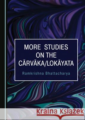 More Studies on the CÄ Rvä Ka/Lokä Yata Bhattacharya, Ramkrishna 9781527540828 Cambridge Scholars Publishing - książka