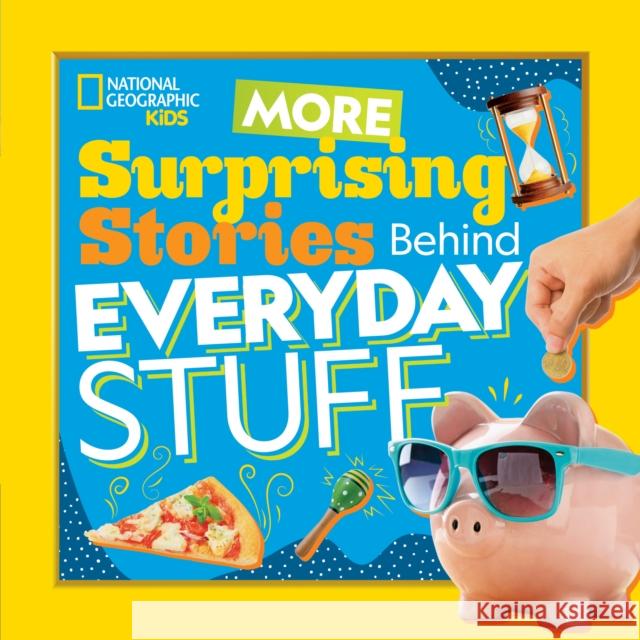 More Surprising Stories Behind Everyday Stuff National Geographic Kids 9781426338656 National Geographic Kids - książka