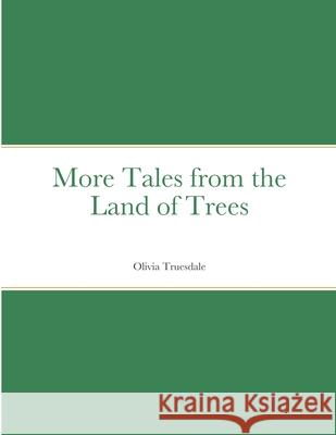 More Tales from the Land of Trees Olivia Truesdale 9781716659072 Lulu.com - książka