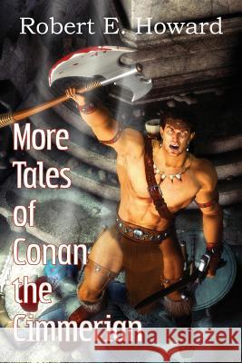 More Tales of Conan the Cimmerian Robert E. Howard 9781483799384 Bottom of the Hill Publishing - książka