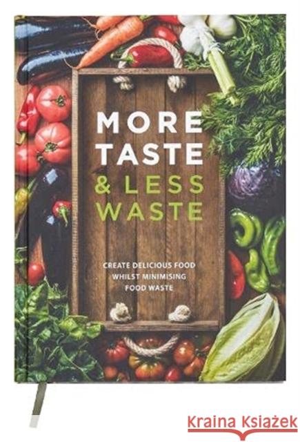 More Taste & Less Waste Cookbook: Create delicious food whilst minimising food waste Graham Meigh, Steve Lee, Sharon Axson, Kathryn Hawkins, Sue McMahon, Maggie Ramsay, Emily Davenport 9781911388395 Trek Logistics Ltd - książka