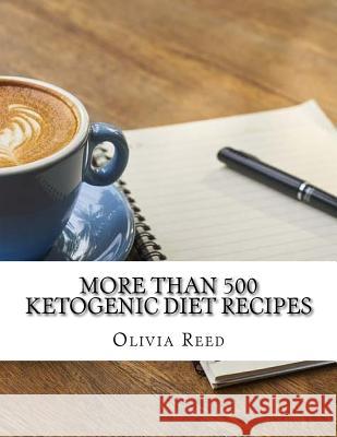 More than 500 Ketogenic Diet Recipes Reed, Olivia J. 9781719250771 Createspace Independent Publishing Platform - książka