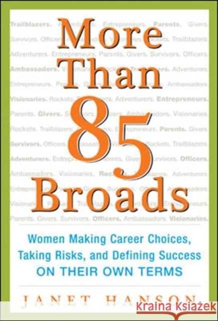 More Than 85 Broads: Women Making Career Choices, Taking Risks, and Defining Success - On Their Own Terms Janet Hanson   9780071823296 McGraw-Hill Professional - książka