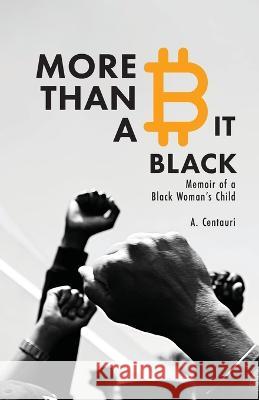 More Than a Bit Black: Memoir of a Black Woman's Child A Centauri   9781732247994 13th & Joan - książka