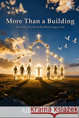 More than a building: Becoming the church the world longs to see Adejare John 9781918529494 Adejare John - książka