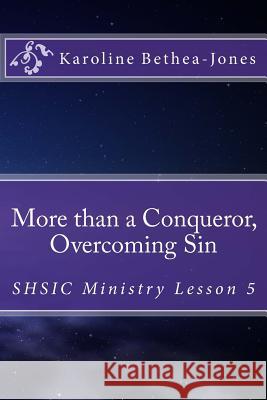 More than a Conqueror, Overcoming Sin: SHSIC Ministry Lesson 5 Bethea-Jones, Karoline 9781515001621 Createspace - książka