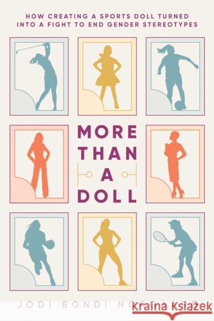 More Than a Doll: How Creating a Sports Doll Turned into a Fight to End Gender Stereotypes Jodi Bondi Norgaard 9798888456408 Permuted Press - książka