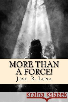 More Than A Force: : Entendiendo Cómo Opera El Espíritu Santo. Luna, Jose R. 9781717075482 Createspace Independent Publishing Platform - książka