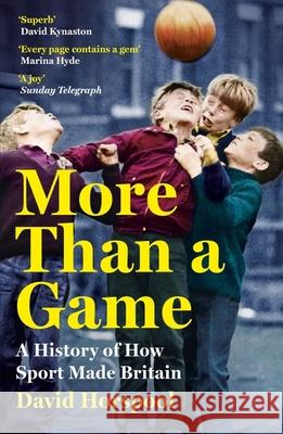 More Than a Game: A History of How Sport Made Britain David Horspool 9781529363289 John Murray Press - książka