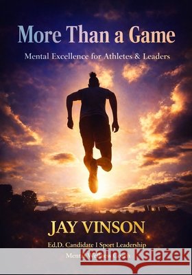 More Than A Game: Mental Excellence for Athletes & Leaders Vinson, Jay 9798995449409 Jv Athlete Advisory Services - książka