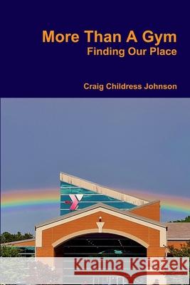 More Than A Gym Craig Childress Johnson 9780359952779 Lulu.com - książka