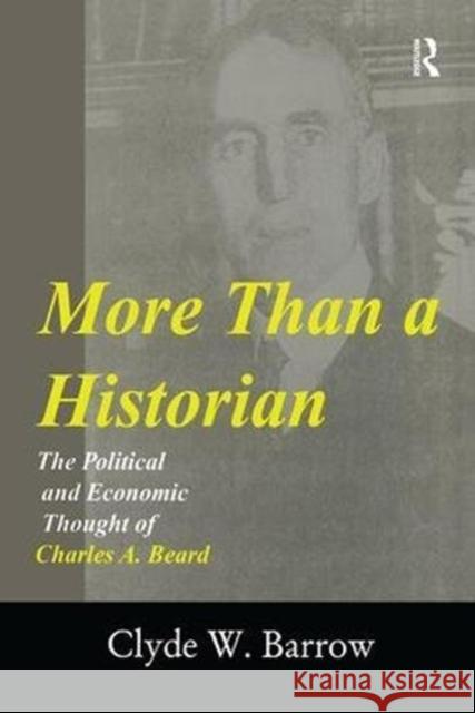 More Than a Historian: The Political and Economic Thought of Charles A.Beard Clyde Barrow 9781138512351 Routledge - książka