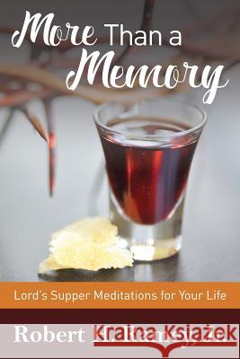 More Than a Memory: Lords Supper Meditations for Your Life Robert H. Rame 9781542855976 Createspace Independent Publishing Platform - książka