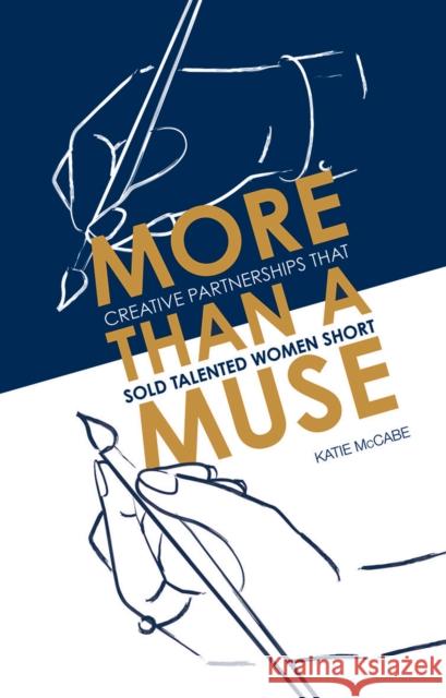 More than a Muse: Creative Partnerships That Sold Talented Women Short Katie McCabe 9781787134119 Quadrille Publishing Ltd - książka