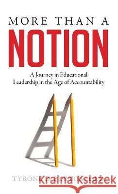More Than A Notion: A Journey in Educational Leadership in the Age of Accountability Tyrone D. Burton 9781948145800 Mynd Matters Publishing - książka
