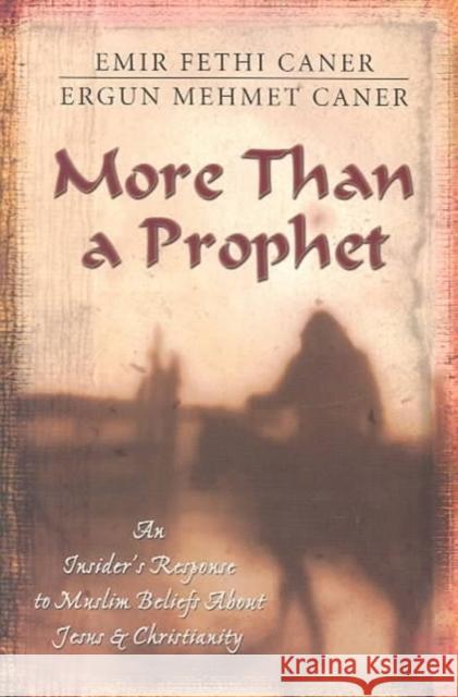 More Than a Prophet – An Insider`s Response to Muslim Beliefs About Jesus & Christianity Ergun Mehmet Caner 9780825424014 Kregel Publications,U.S. - książka