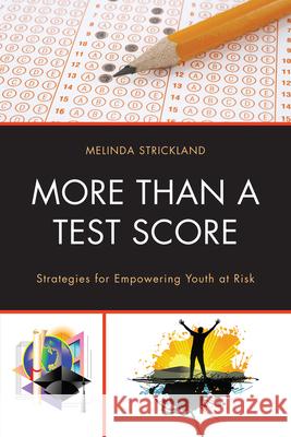 More Than a Test Score: Strategies for Empowering At-Risk Youth Strickland, Melinda 9781610487054 R&l Education - książka