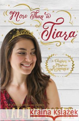 More Than a Tiara: A Christian Romance Valerie Comer 9781988068176 Greenwords Media - książka