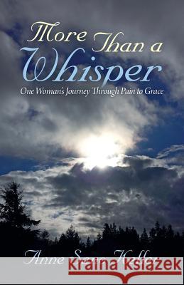 More Than a Whisper: One Woman's Journey Through Pain to Grace Keller, Anne Sano 9781452593142 Balboa Press - książka
