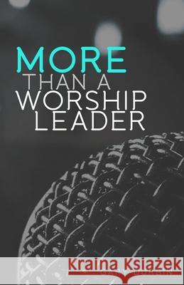 More Than a Worship Leader Gary Durbin 9781548826321 Createspace Independent Publishing Platform - książka