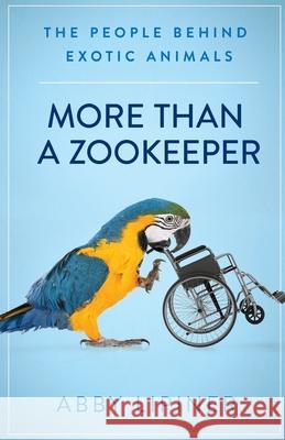 More Than a Zookeeper: The People Behind Exotic Animals Abby Lipiner 9781641379007 New Degree Press - książka