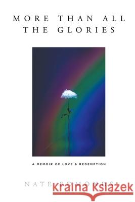 More Than All the Glories: A Memoir of Love and Redemption Nate Edmonds 9781646064489 Primedia Elaunch LLC - książka