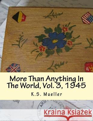 More Than Anything In The World, 1945 Mueller, Frank J. 9781717183477 Createspace Independent Publishing Platform - książka