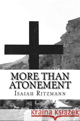 More Than Atonement: Anabaptist Mennonite Discipleship Ecclesiology Isaiah Ritzmann 9781515036722 Createspace Independent Publishing Platform - książka