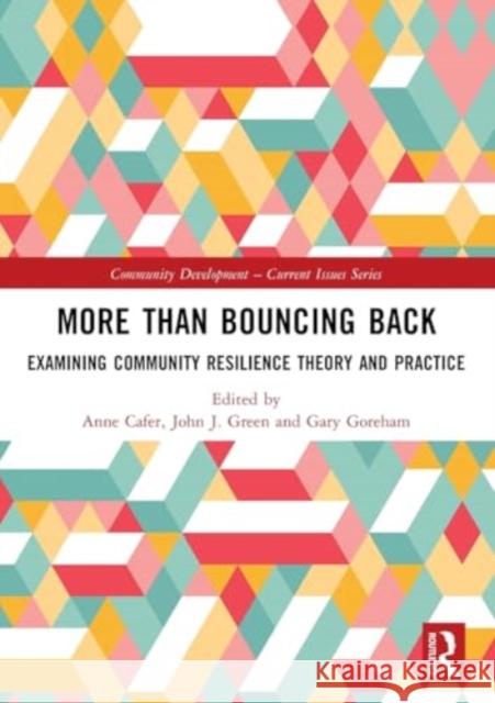 More than Bouncing Back: Examining Community Resilience Theory and Practice Anne Cafer John J. Green Gary Goreham 9781032146362 Taylor & Francis Ltd - książka