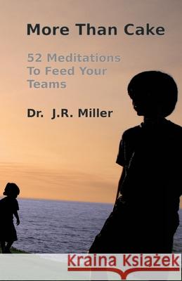 More Than Cake: 52 Meditations to Feed Your Teams Dr J. R. Miller 9781442101548 Createspace - książka