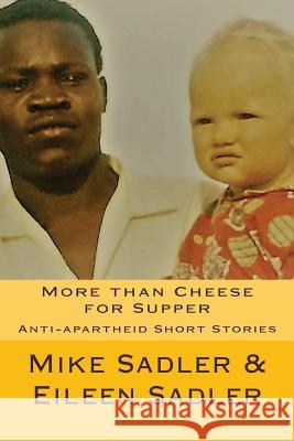 More Than Cheese for Supper: Anti-aparheid Short Stories Sadler, Eileen 9781542312004 Createspace Independent Publishing Platform - książka