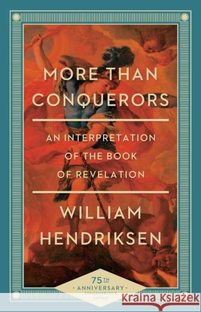 More Than Conquerors – An Interpretation of the Book of Revelation William Hendriksen 9780801018404 Baker Publishing Group - książka