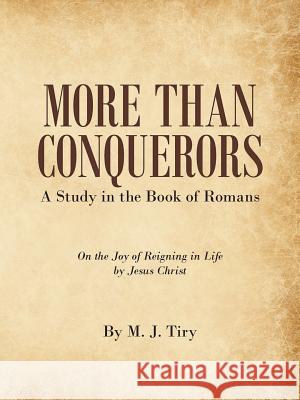 More Than Conquerors: A Study in the Book of Romans M J Tiry 9781973660798 WestBow Press - książka