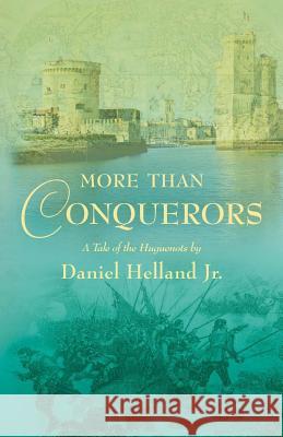 More than Conquerors: A Tale of the Huguenots Helland Jr, Daniel 9781944733483 Luminare Press - książka