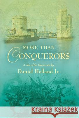 More Than Conquerors: A Tale of the Huguenots Daniel Helland 9781944733537 Daniel Helland Jr. - książka
