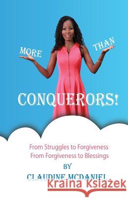 More than Conquerors!: From Struggles to Forgiveness From Forgiveness to Blessings McDaniel, Claudine 9781977989925 Createspace Independent Publishing Platform - książka