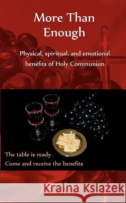 More Than Enough: Physical, spiritual, and emotional benefits of Holy Communion Stopa, Garry 9781466405516 Createspace - książka