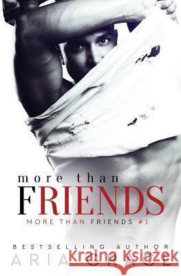 More Than Friends: Book 1 of the More Than Friends series Grace, Aria 9781481170420 Createspace - książka