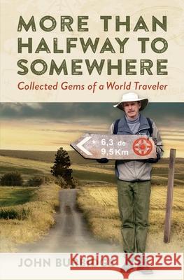 More Than Halfway to Somewhere: Collected Gems of a World Traveler John E. Burbidge 9780578698144 John Burbidge - książka