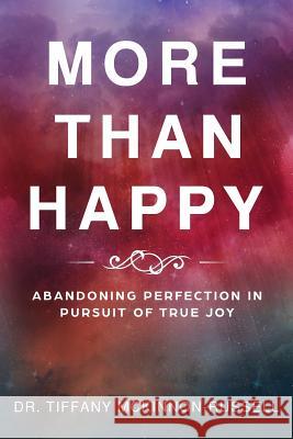 More Than Happy: Abandoning Perfection in Pursuit of True Joy Dr Tiffany McKinnon-Russell 9781987730357 Createspace Independent Publishing Platform - książka
