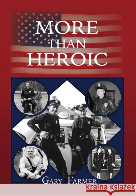 More Than Heroic: The Spoken Words of Those Who Served With The Los Angeles Police Department Farmer, Gary 9781634927802 Booklocker.com - książka