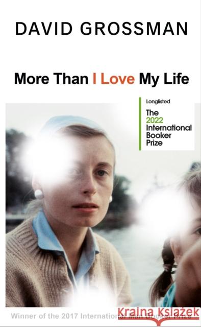 More Than I Love My Life: LONGLISTED FOR THE 2022 INTERNATIONAL BOOKER PRIZE David Grossman 9781787332935 Vintage Publishing - książka