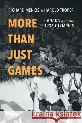 More Than Just Games: Canada and the 1936 Olympics Richard Menkis Harold Troper 9781442626904 University of Toronto Press - książka