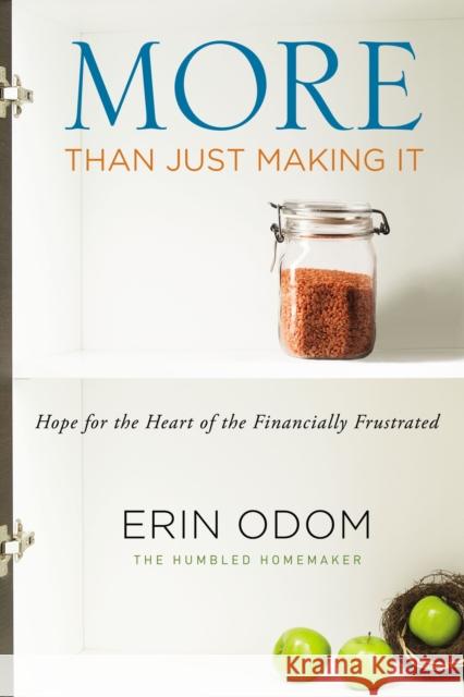 More Than Just Making It: Hope for the Heart of the Financially Frustrated Erin Odom 9780310348887 Zondervan - książka
