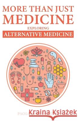 More Than Just Medicine: Exploring Alternative Medicine Paolo Jos 9781519272935 Createspace Independent Publishing Platform - książka