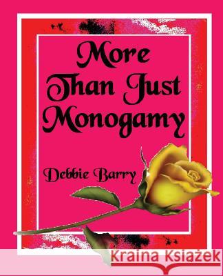 More than just Monogamy: An Exploration of Marriage Forms Barry, Debbie 9781481183772 Createspace Independent Publishing Platform - książka