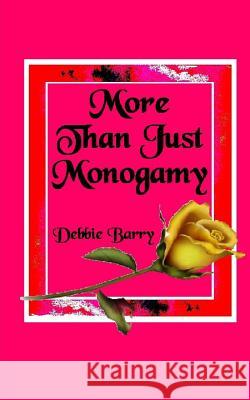 More Than Just Monogamy: Exploration of Marriage Forms Debbie Barry 9781546471271 Createspace Independent Publishing Platform - książka