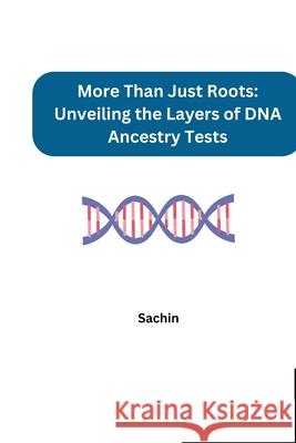 More Than Just Roots: Unveiling the Layers of DNA Ancestry Tests Sachin 9783384254344 Tredition Gmbh - książka