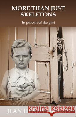 More Than Just Skeletons: In pursuit of the past Hendy-Harris, Jean 9781983555046 Createspace Independent Publishing Platform - książka