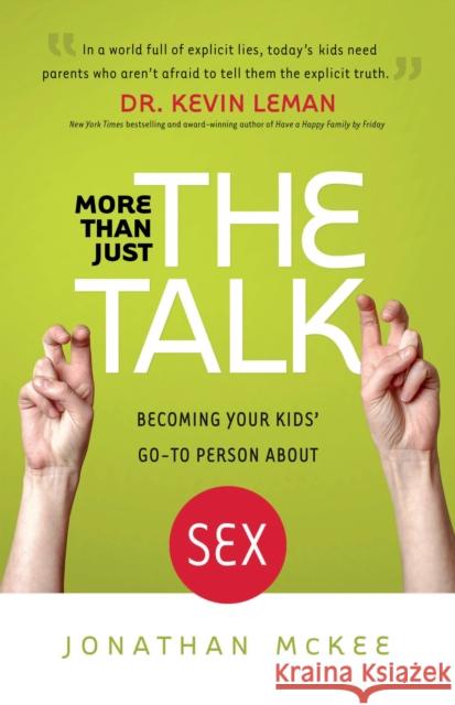 More Than Just the Talk: Becoming Your Kids' Go-To Person about Sex Jonathan McKee 9780764212949 Bethany House Publishers - książka